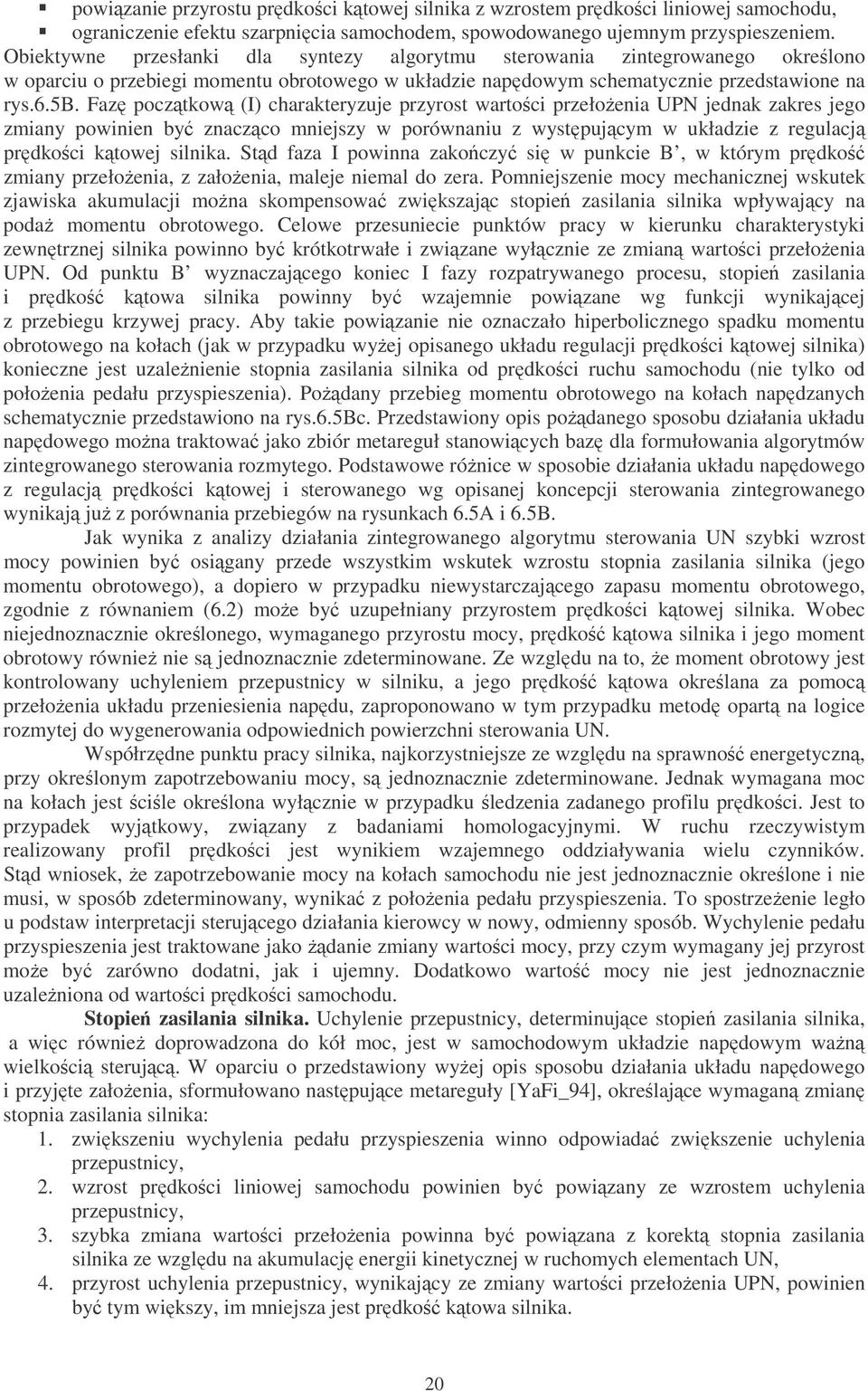 Faz ocztkow (I) charakteryzuje rzyrost wartoci rzełoenia UPN jednak zakres jego zmiany owinien by znaczco mniejszy w orównaniu z wystujcym w układzie z regulacj rdkoci ktowej silnika.