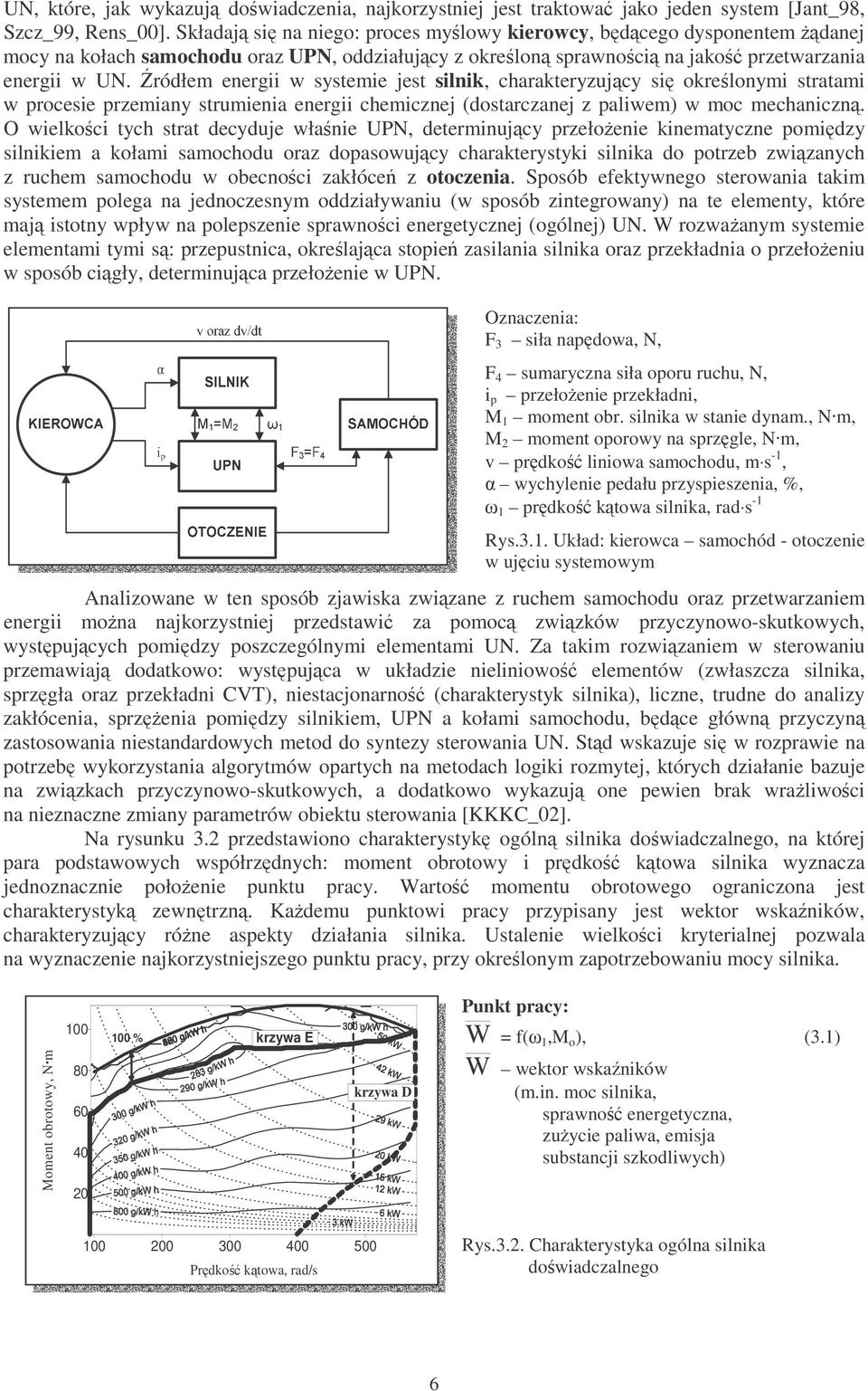 ródłem energii w systemie jest silnik, charakteryzujcy si okrelonymi stratami w rocesie rzemiany strumienia energii chemicznej (dostarczanej z aliwem) w moc mechaniczn.