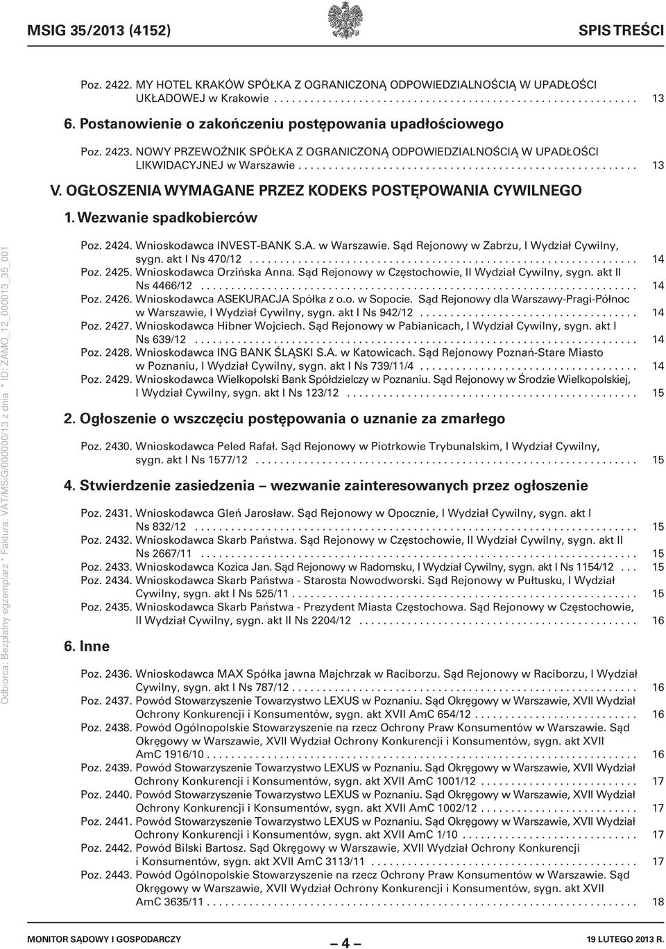 OGŁOSZENIA WYMAGANE PRZEZ KODEKS POSTĘPOWANIA CYWILNEGO 1. Wezwanie spadkobierców Poz. 2424. Wnioskodawca INVEST-BANK S.A. w Warszawie. Sąd Rejonowy w Zabrzu, I Wydział Cywilny, sygn. akt I Ns 470/12.