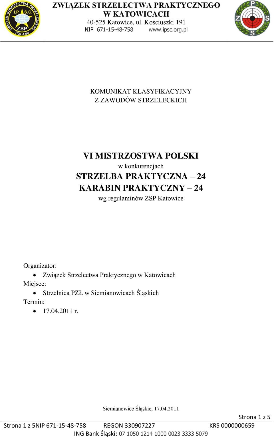 Katowice Organizator: Związek Strzelectwa Praktycznego w Katowicach Miejsce: