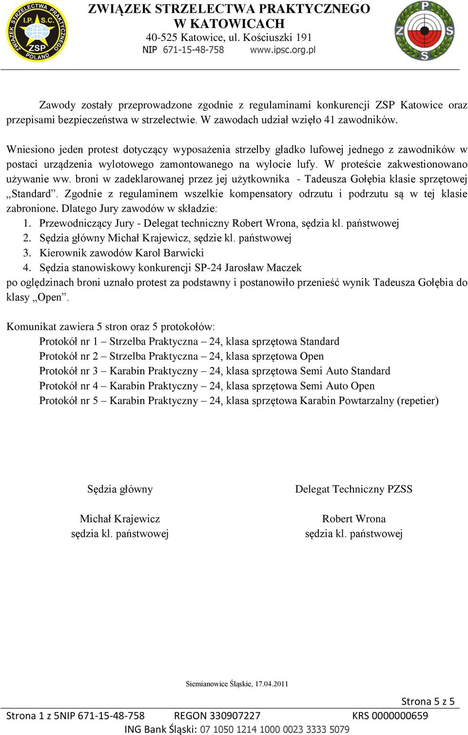 broni w zadeklarowanej przez jej użytkownika - Tadeusza Gołębia klasie sprzętowej Standard. Zgodnie z regulaminem wszelkie kompensatory odrzutu i podrzutu są w tej klasie zabronione.