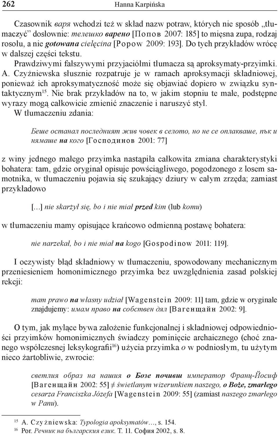 Czyżniewska słusznie rozpatruje je w ramach aproksymacji składniowej, ponieważ ich aproksymatyczność może się objawiać dopiero w związku syntaktycznym 15.