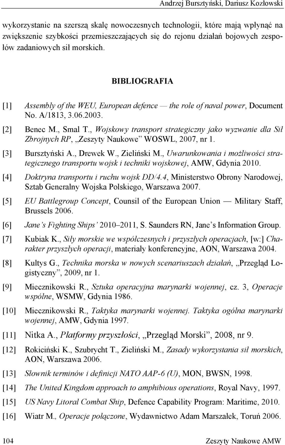 , Wojskowy transport strategiczny jako wyzwanie dla Sił Zbrojnych RP, Zeszyty Naukowe WOSWL, 2007, nr 1. [3] Bursztyński A., Drewek W., Zieliński M.