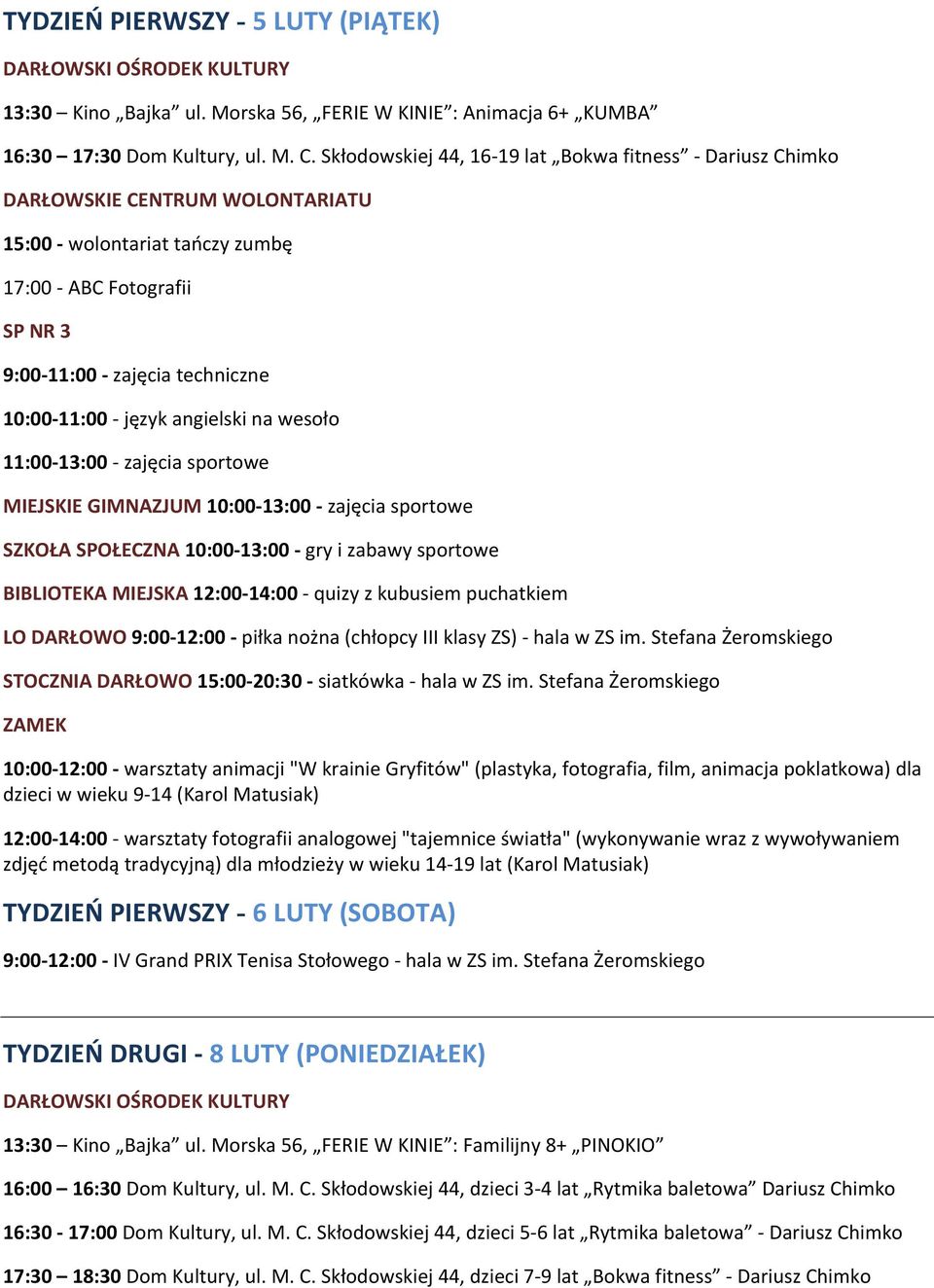 10:00-13:00 - gry i zabawy sportowe BIBLIOTEKA MIEJSKA 12:00-14:00 - quizy z kubusiem puchatkiem LO DARŁOWO 9:00-12:00 - piłka nożna (chłopcy III klasy ZS) - hala w ZS im.