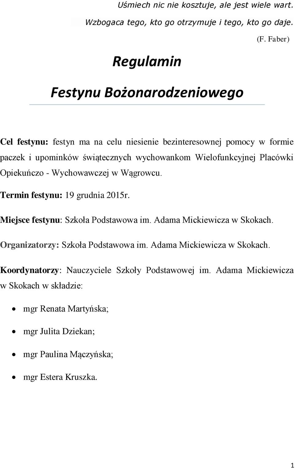 Placówki Opiekuńczo - Wychowawczej w Wągrowcu. Termin festynu: 19 grudnia 2015r. Miejsce festynu: Szkoła Podstawowa im. Adama Mickiewicza w Skokach.