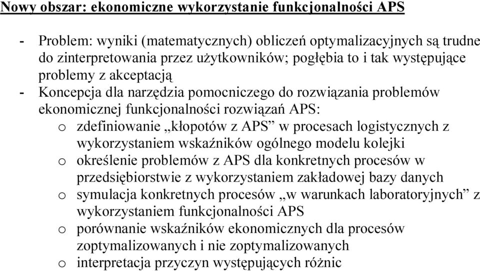 logistycznych z wykorzystaniem wskaźników ogólnego modelu kolejki o określenie problemów z APS dla konkretnych procesów w przedsiębiorstwie z wykorzystaniem zakładowej bazy danych o symulacja