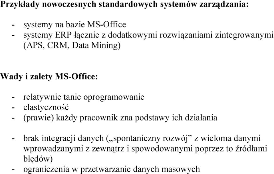 oprogramowanie - elastyczność - (prawie) kaŝdy pracownik zna podstawy ich działania - brak integracji danych (