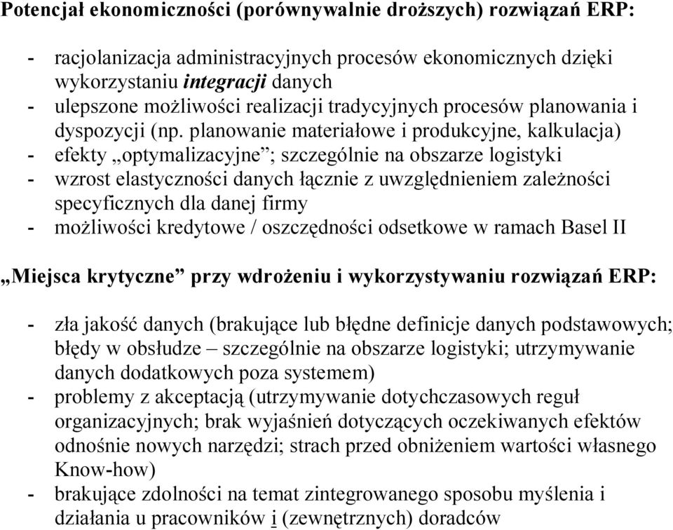 planowanie materiałowe i produkcyjne, kalkulacja) - efekty optymalizacyjne ; szczególnie na obszarze logistyki - wzrost elastyczności danych łącznie z uwzględnieniem zaleŝności specyficznych dla