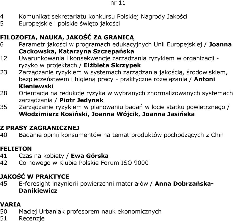 bezpieczeństwem i higieną pracy - praktyczne rozwiązania / Antoni Kleniewski 28 Orientacja na redukcję ryzyka w wybranych znormalizowanych systemach zarządzania / Piotr Jedynak 35 Zarządzanie