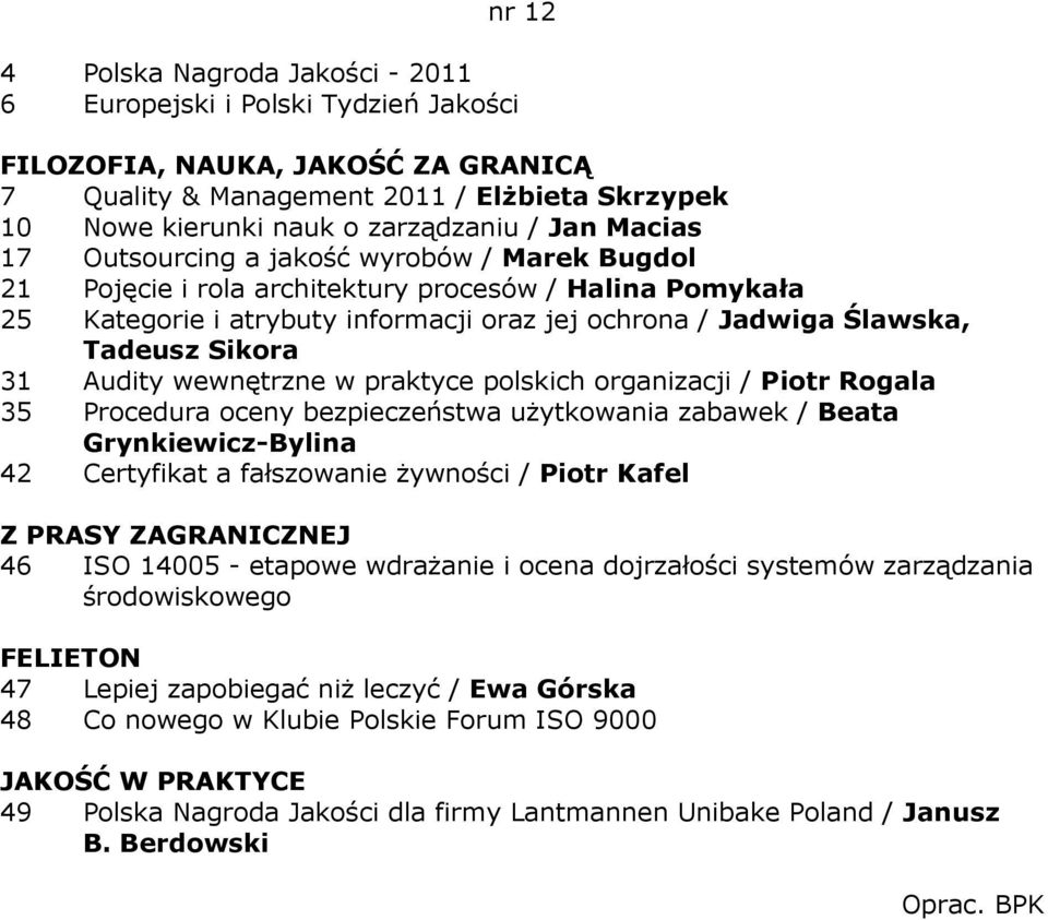 polskich organizacji / Piotr Rogala 35 Procedura oceny bezpieczeństwa uŝytkowania zabawek / Beata Grynkiewicz-Bylina 42 Certyfikat a fałszowanie Ŝywności / Piotr Kafel 46 ISO 14005 - etapowe