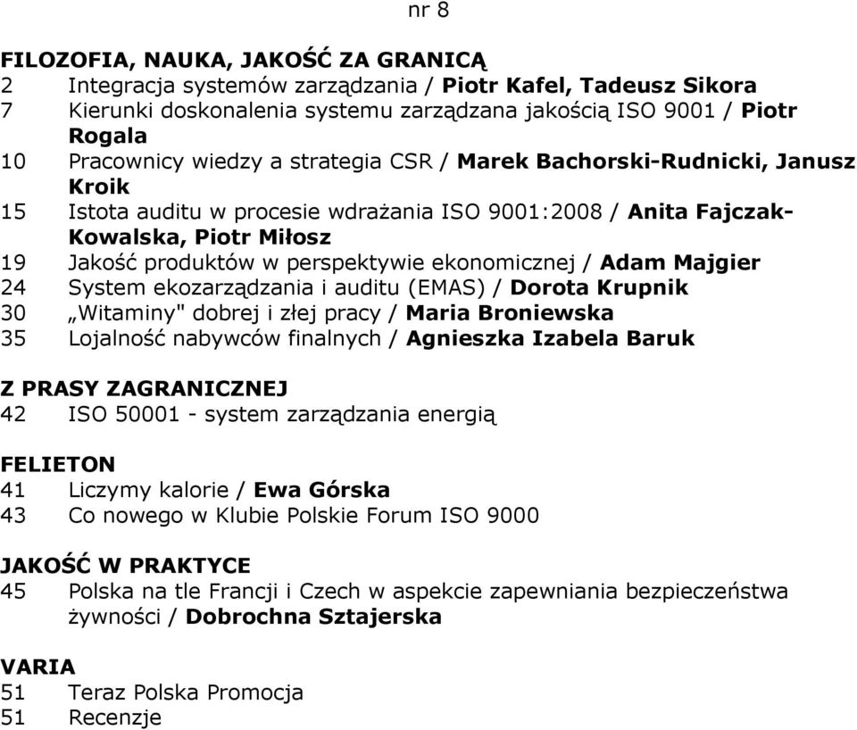 ekozarządzania i auditu (EMAS) / Dorota Krupnik 30 Witaminy" dobrej i złej pracy / Maria Broniewska 35 Lojalność nabywców finalnych / Agnieszka Izabela Baruk 42 ISO 50001 - system zarządzania energią