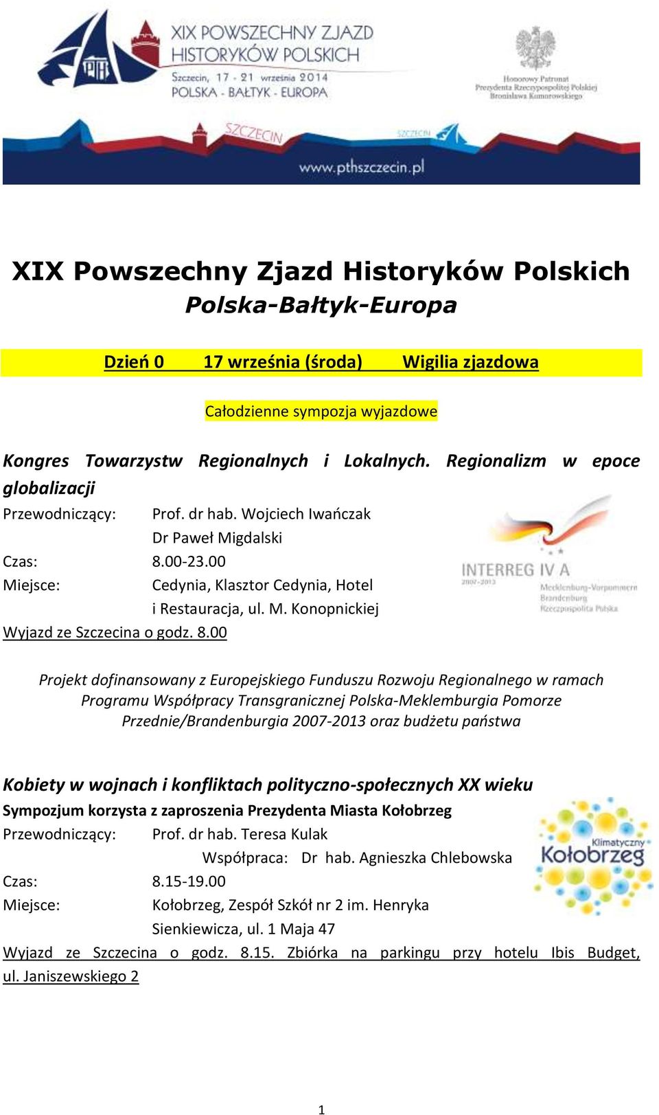 8.00 Projekt dofinansowany z Europejskiego Funduszu Rozwoju Regionalnego w ramach Programu Współpracy Transgranicznej Polska-Meklemburgia Pomorze Przednie/Brandenburgia 2007-2013 oraz budżetu państwa