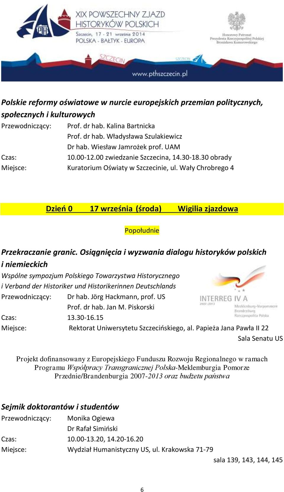 Wały Chrobrego 4 Dzień 0 17 września (środa) Wigilia zjazdowa Popołudnie Przekraczanie granic.