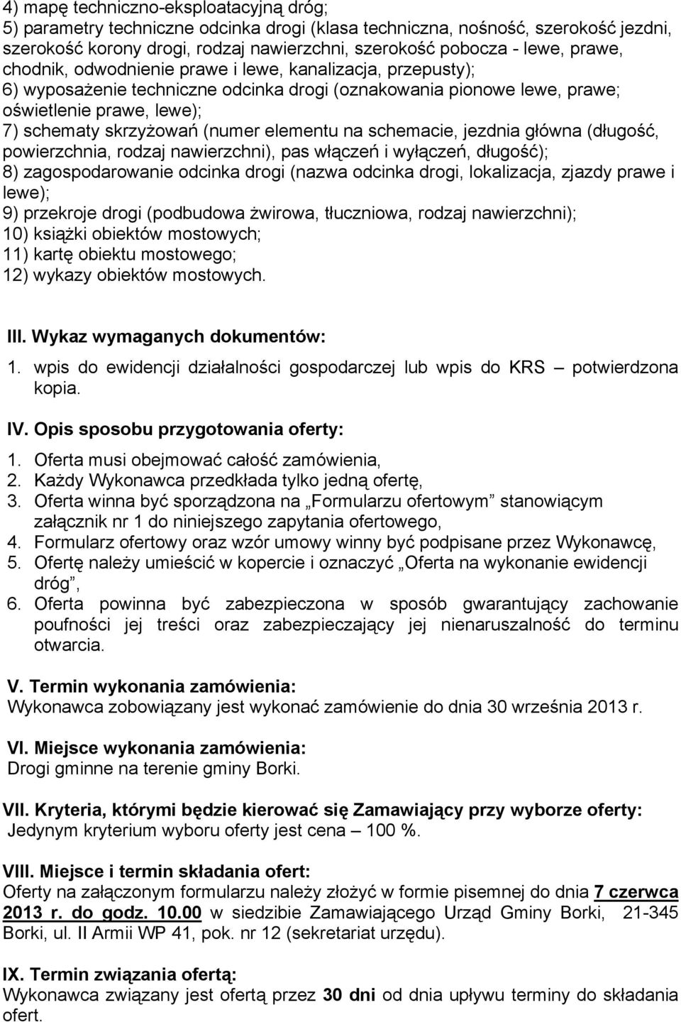 elementu na schemacie, jezdnia główna (długość, powierzchnia, rodzaj nawierzchni), pas włączeń i wyłączeń, długość); 8) zagospodarowanie odcinka drogi (nazwa odcinka drogi, lokalizacja, zjazdy prawe