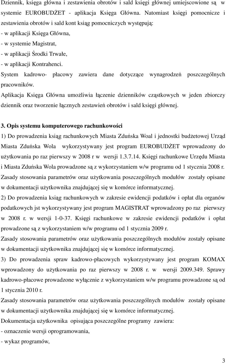 System kadrowo- płacowy zawiera dane dotyczące wynagrodzeń poszczególnych pracowników.
