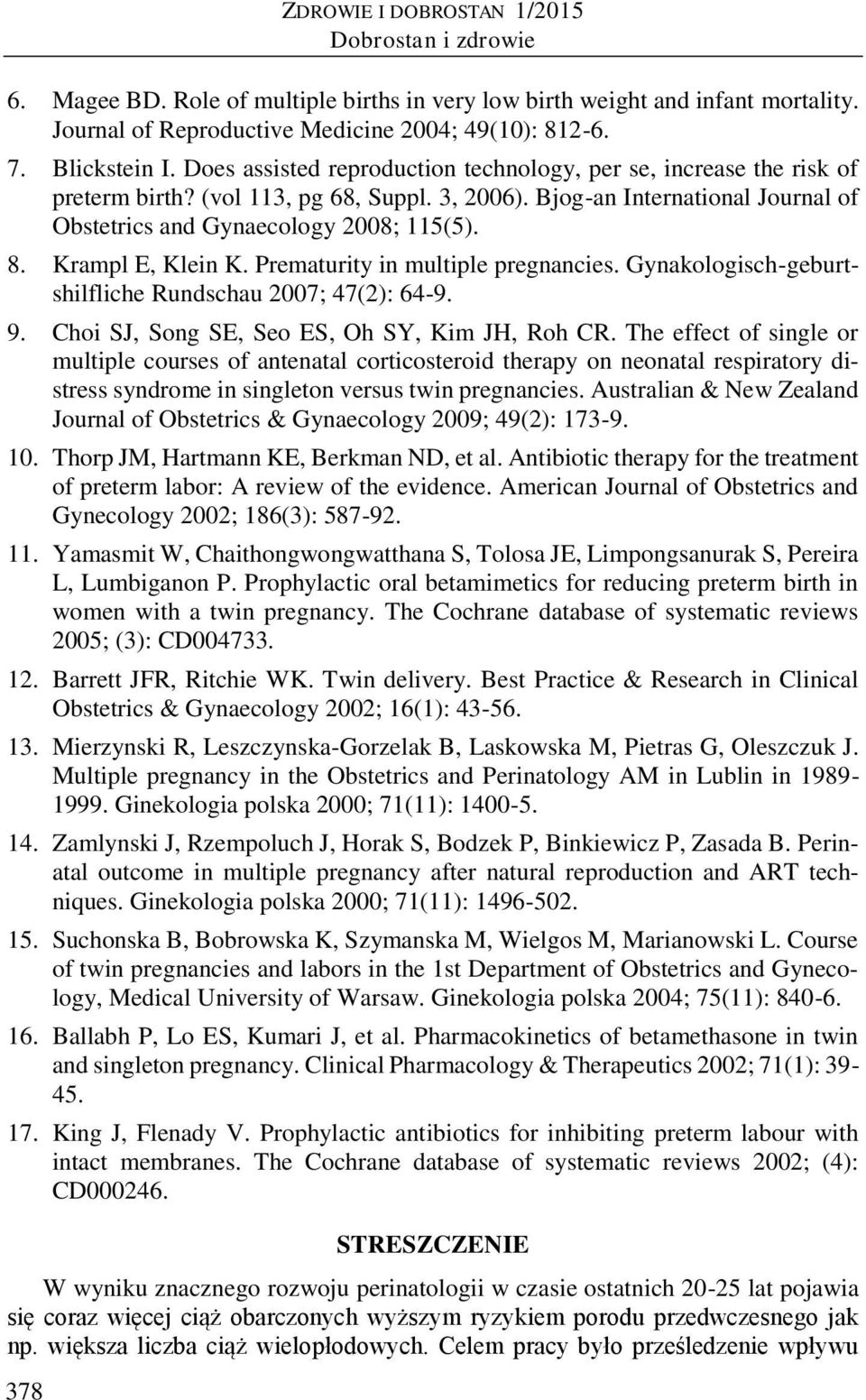 Bjog-an International Journal of Obstetrics and Gynaecology 2008; 115(5). 8. Krampl E, Klein K. Prematurity in multiple pregnancies. Gynakologisch-geburtshilfliche Rundschau 2007; 47(2): 64-9. 9.