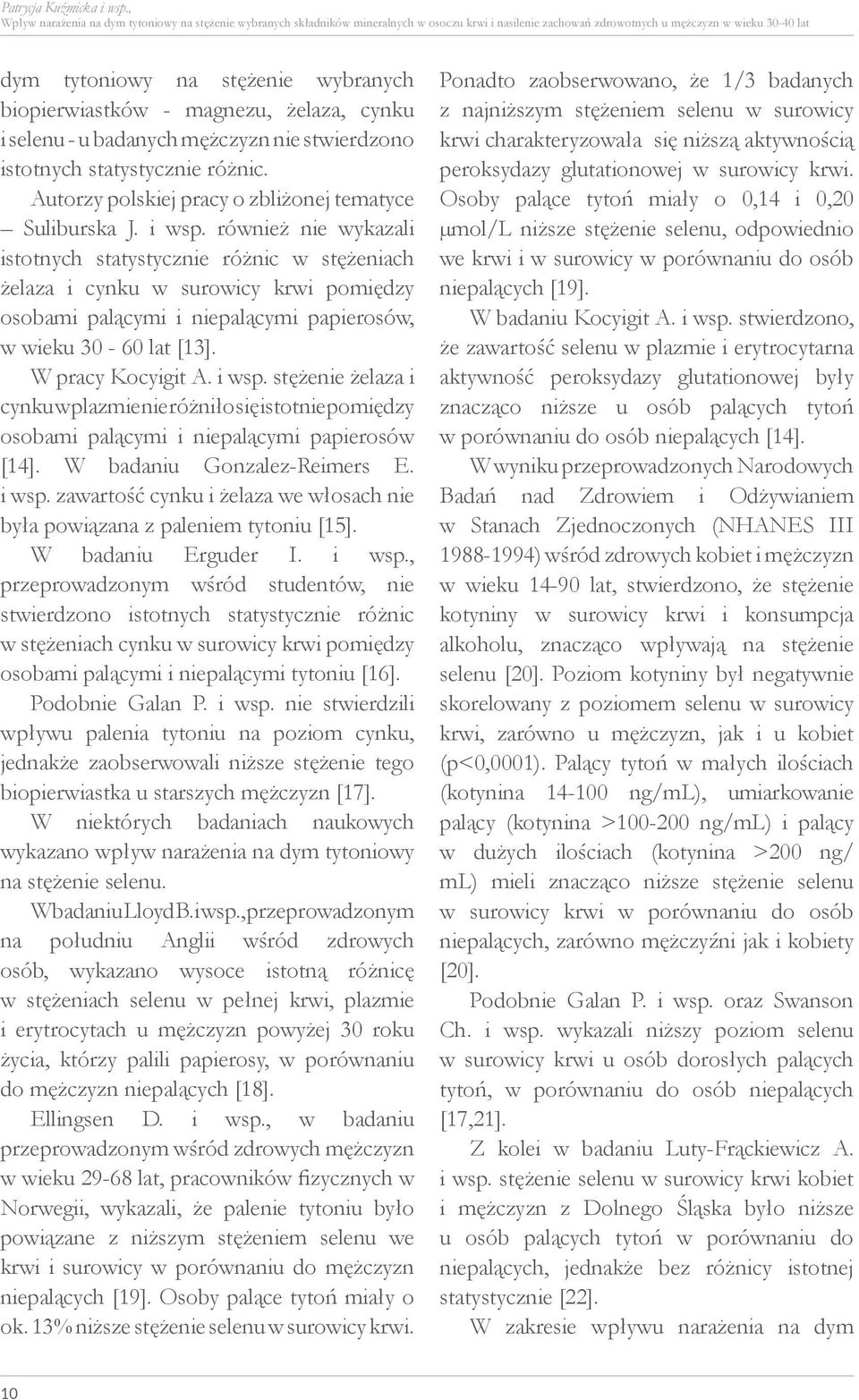 biopierwiastków - magnezu, żelaza, cynku i selenu - u badanych mężczyzn nie stwierdzono istotnych statystycznie różnic. Autorzy polskiej pracy o zbliżonej tematyce Suliburska J. i wsp.