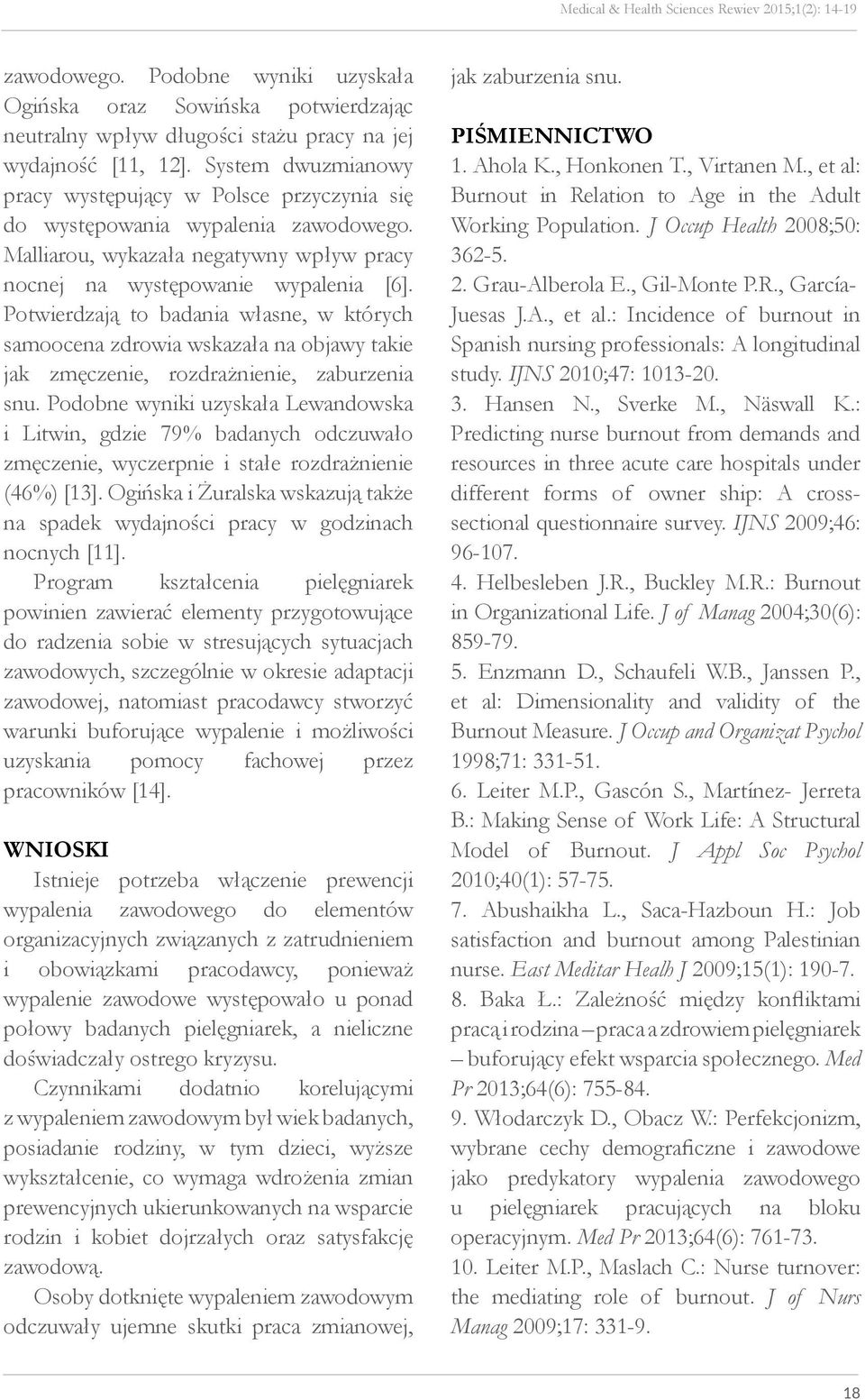 Potwierdzają to badania własne, w których samoocena zdrowia wskazała na objawy takie jak zmęczenie, rozdrażnienie, zaburzenia snu.