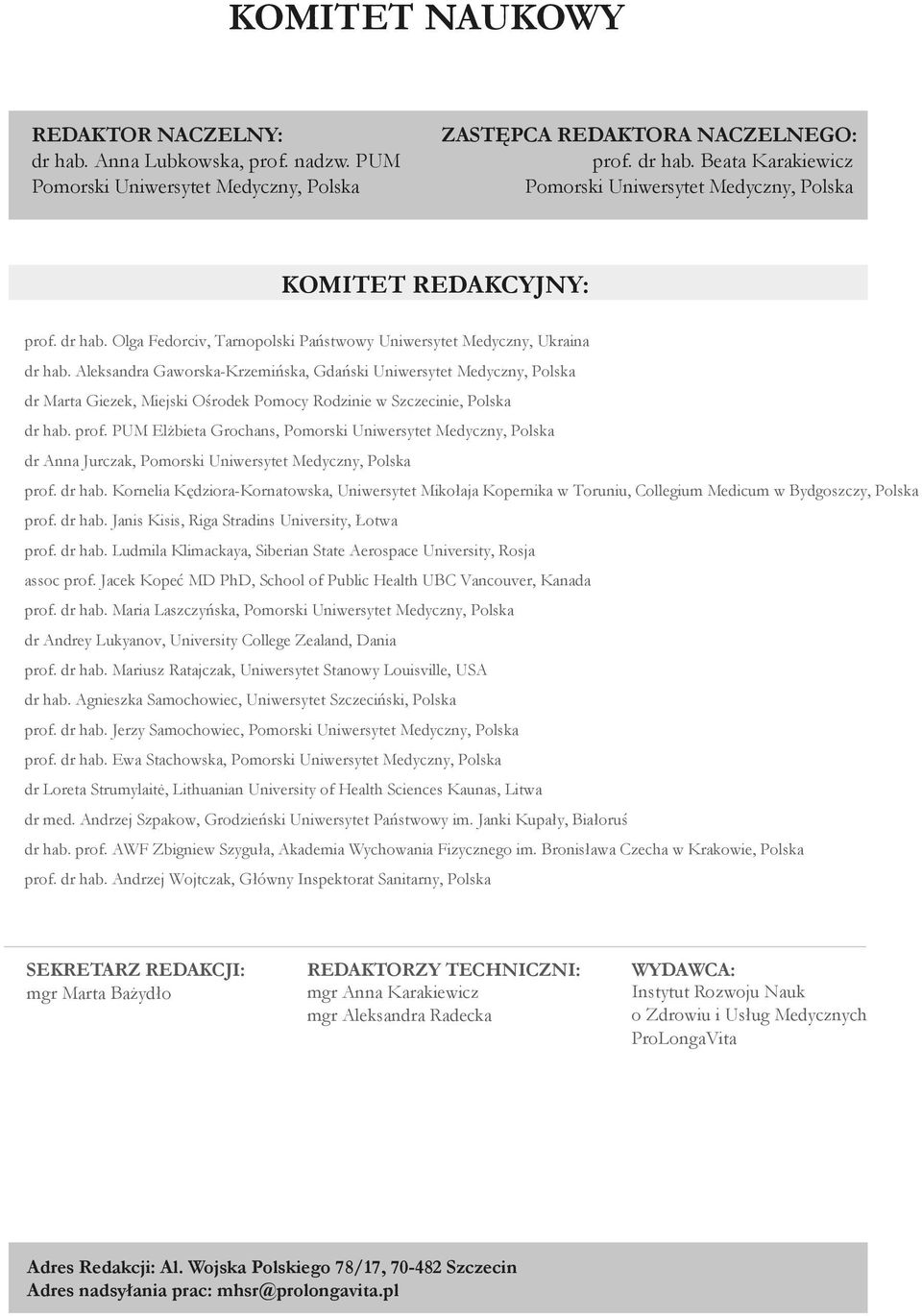 Aleksandra Gaworska-Krzemińska, Gdański Uniwersytet Medyczny, Polska dr Marta Giezek, Miejski Ośrodek Pomocy Rodzinie w Szczecinie, Polska dr hab. prof.