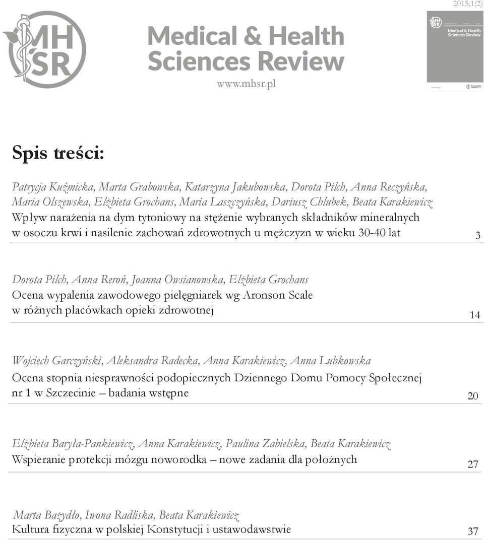 Anna Reczyńska, Maria Olszewska, Elżbieta Grochans, Maria Laszczyńska, Dariusz Chlubek, Beata Karakiewicz Wpływ narażenia na dym tytoniowy na stężenie wybranych składników mineralnych w osoczu krwi i