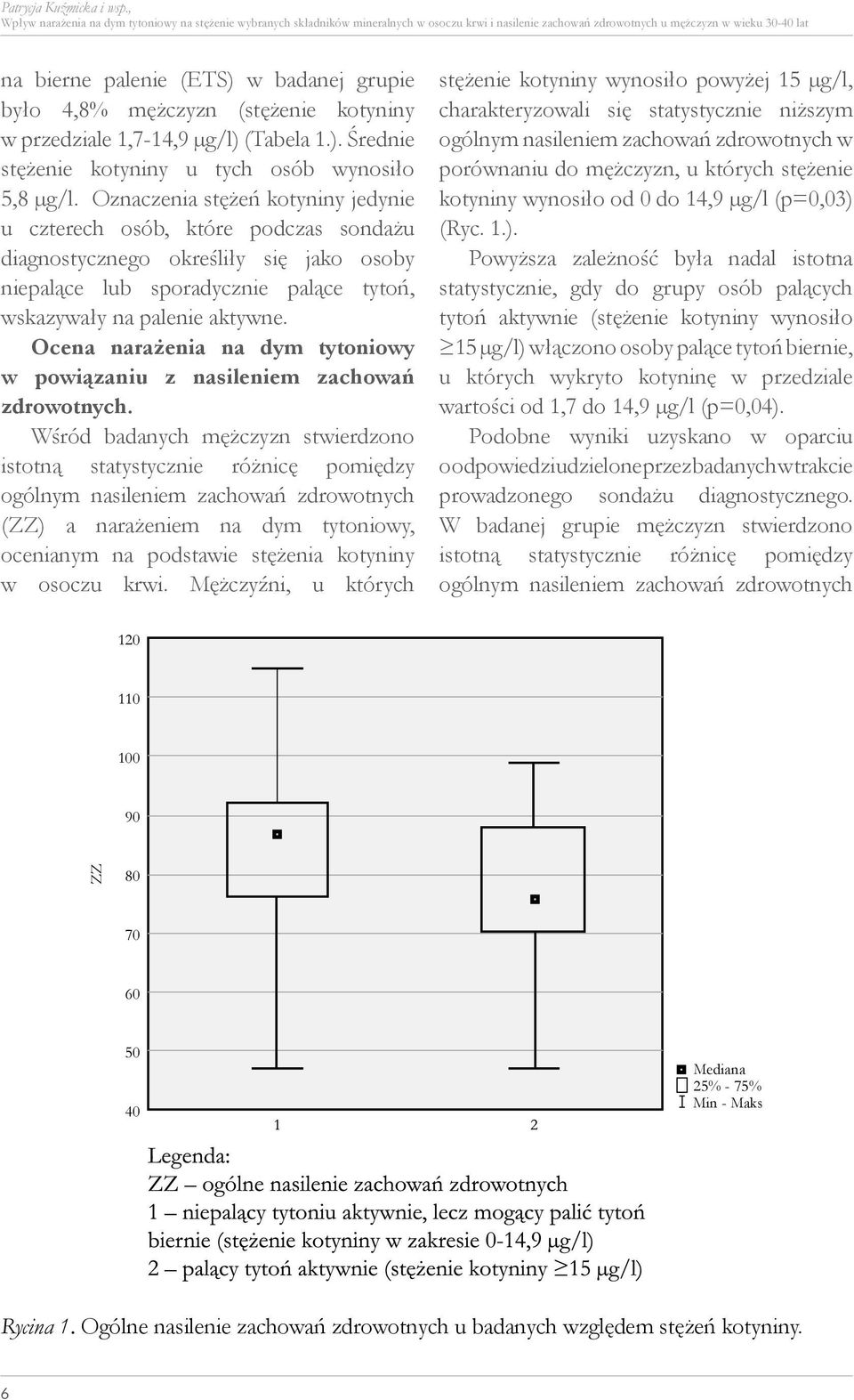 było 4,8% mężczyzn (stężenie kotyniny w przedziale 1,7-14,9 µg/l) (Tabela 1.). Średnie stężenie kotyniny u tych osób wynosiło 5,8 µg/l.