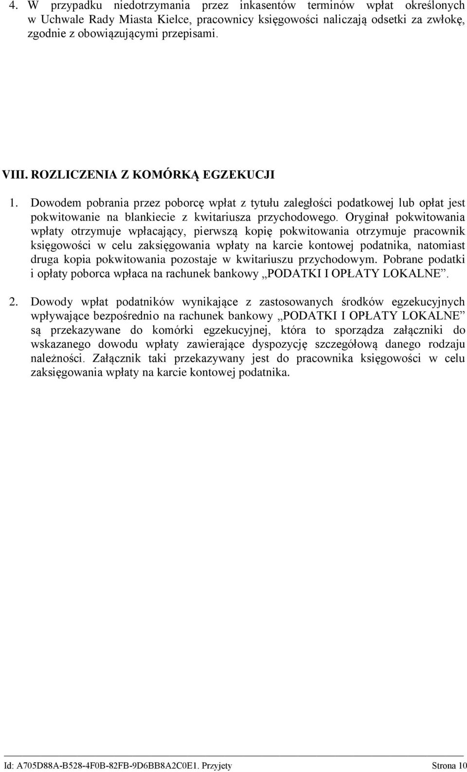 Oryginał pokwitowania wpłaty otrzymuje wpłacający, pierwszą kopię pokwitowania otrzymuje pracownik księgowości w celu zaksięgowania wpłaty na karcie kontowej podatnika, natomiast druga kopia