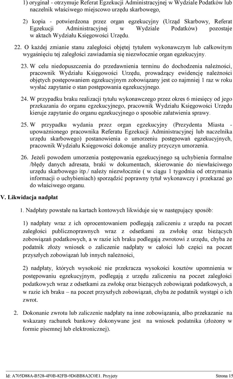 O każdej zmianie stanu zaległości objętej tytułem wykonawczym lub całkowitym wygaśnięciu tej zaległości zawiadamia się niezwłocznie organ egzekucyjny. 23.