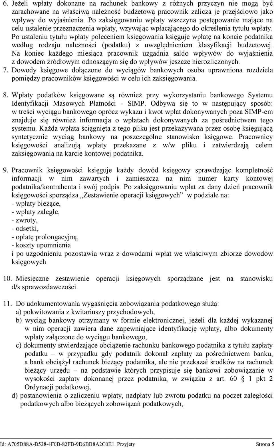 Po ustaleniu tytułu wpłaty poleceniem księgowania księguje wpłatę na koncie podatnika według rodzaju należności (podatku) z uwzględnieniem klasyfikacji budżetowej.