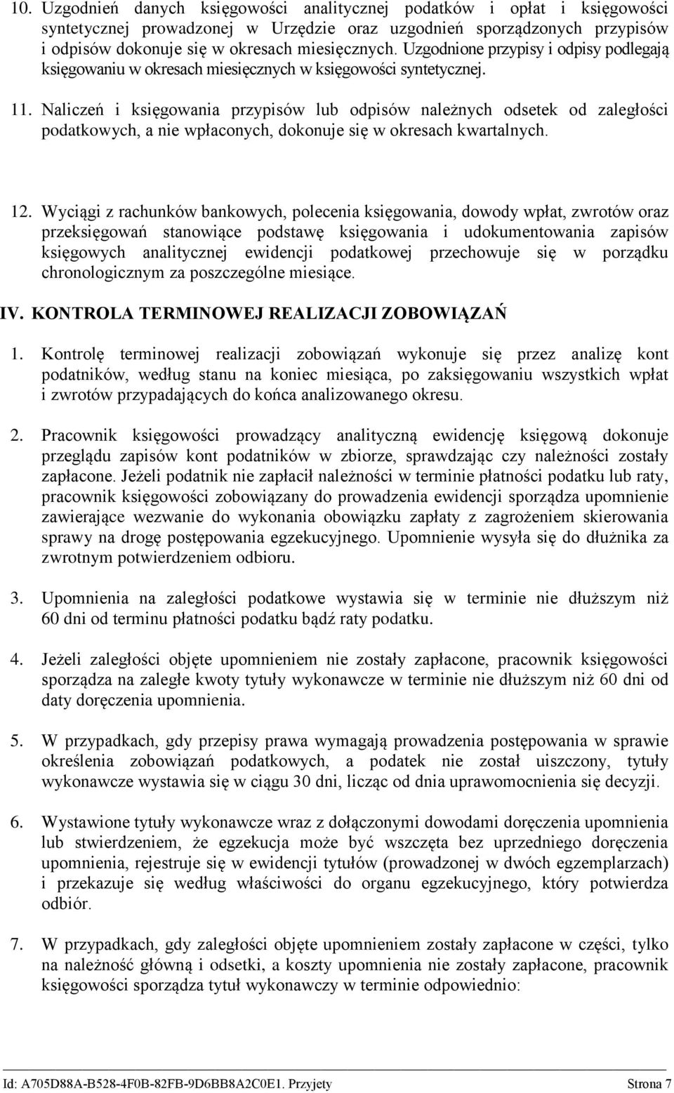 Naliczeń i księgowania przypisów lub odpisów należnych odsetek od zaległości podatkowych, a nie wpłaconych, dokonuje się w okresach kwartalnych. 12.