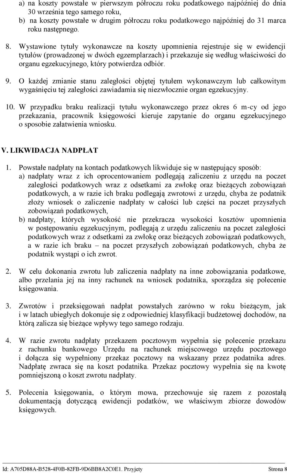 Wystawione tytuły wykonawcze na koszty upomnienia rejestruje się w ewidencji tytułów (prowadzonej w dwóch egzemplarzach) i przekazuje się według właściwości do organu egzekucyjnego, który potwierdza