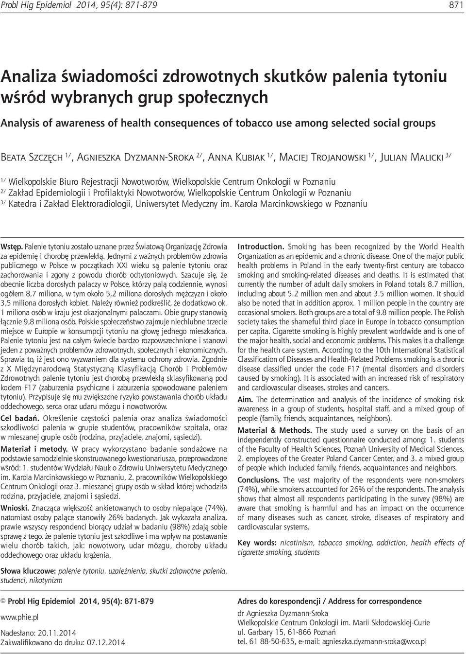 społecznych Analysis of awareness of health consequences of tobacco use among selected social groups Beata Szczęch 1/, Agnieszka Dyzmann-Sroka 2/, Anna Kubiak 1/, Maciej Trojanowski 1/, Julian