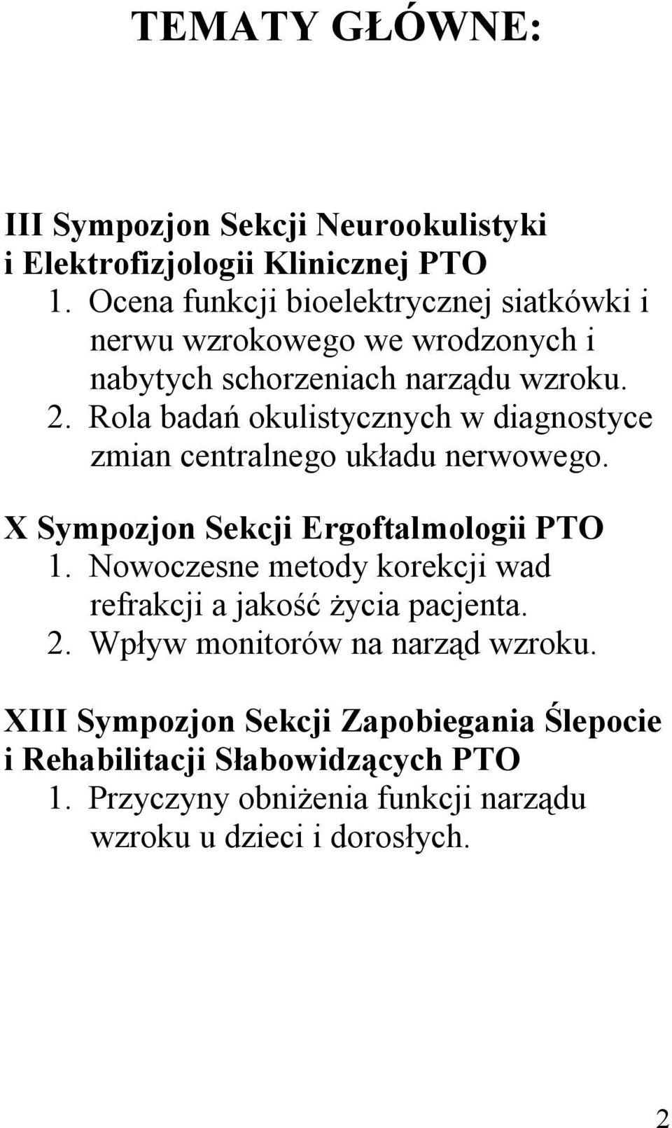 Rola badań okulistycznych w diagnostyce zmian centralnego układu nerwowego. X Sympozjon Sekcji Ergoftalmologii PTO 1.