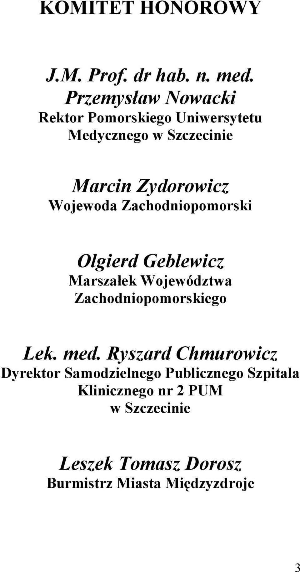 Wojewoda Zachodniopomorski Olgierd Geblewicz Marszałek Województwa Zachodniopomorskiego Lek.