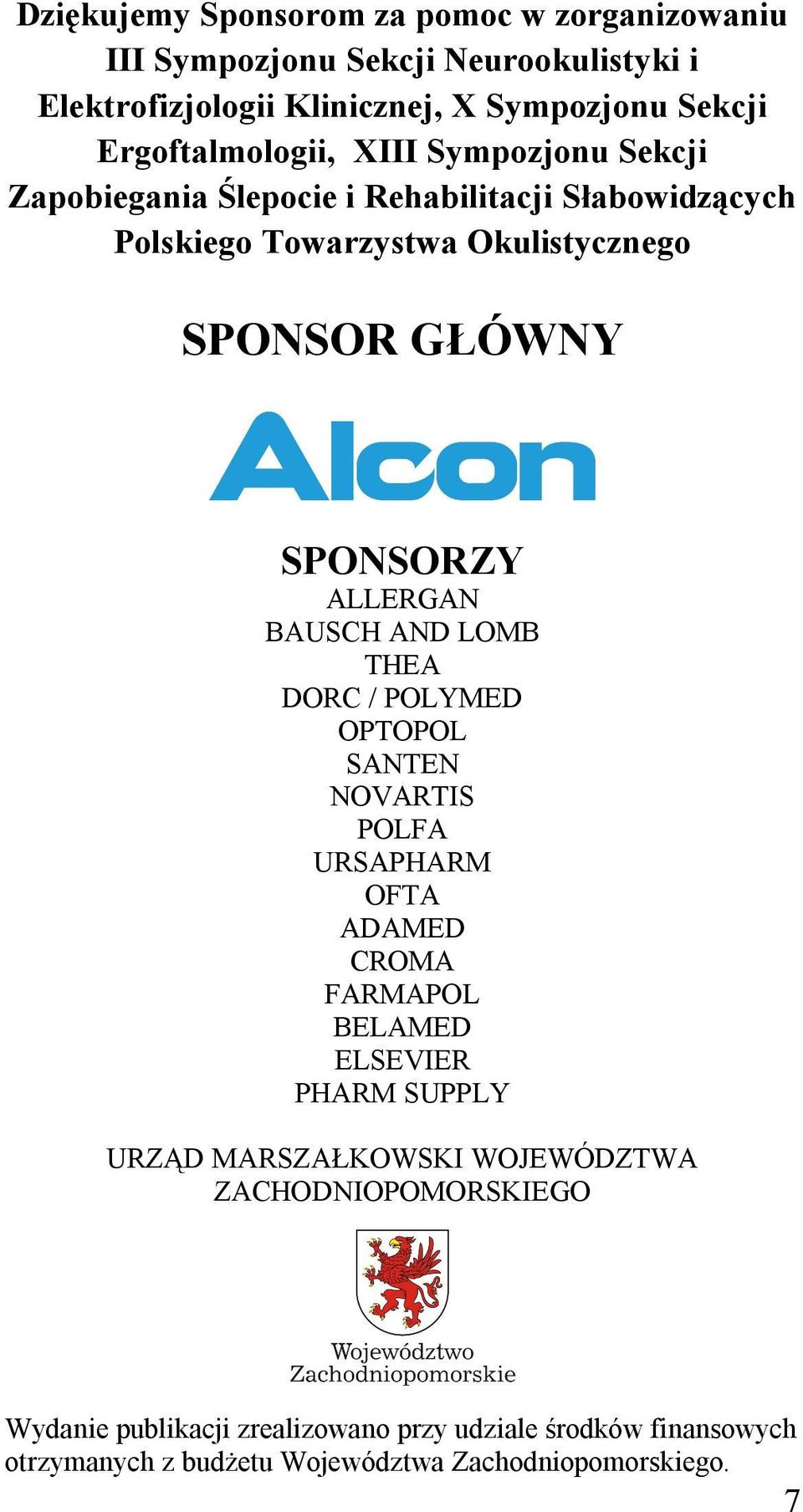 SPONSORZY ALLERGAN BAUSCH AND LOMB THEA DORC / POLYMED OPTOPOL SANTEN NOVARTIS POLFA URSAPHARM OFTA ADAMED CROMA FARMAPOL BELAMED ELSEVIER PHARM SUPPLY