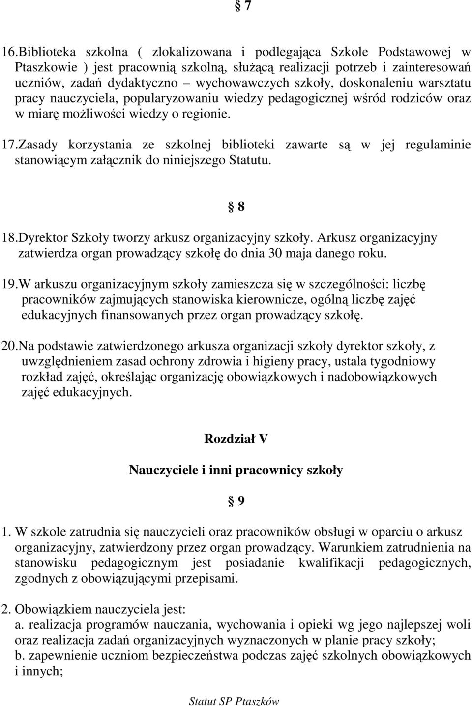 Zasady korzystania ze szkolnej biblioteki zawarte s w jej regulaminie stanowicym załcznik do niniejszego Statutu. 18.Dyrektor Szkoły tworzy arkusz organizacyjny szkoły.