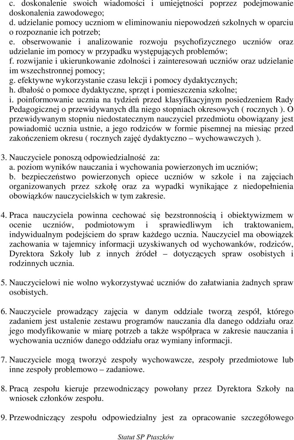 rozwijanie i ukierunkowanie zdolnoci i zainteresowa uczniów oraz udzielanie im wszechstronnej pomocy; g. efektywne wykorzystanie czasu lekcji i pomocy dydaktycznych; h.