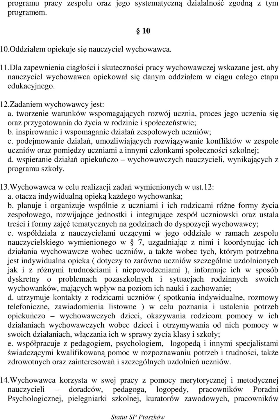 tworzenie warunków wspomagajcych rozwój ucznia, proces jego uczenia si oraz przygotowania do ycia w rodzinie i społeczestwie; b. inspirowanie i wspomaganie działa zespołowych uczniów; c.