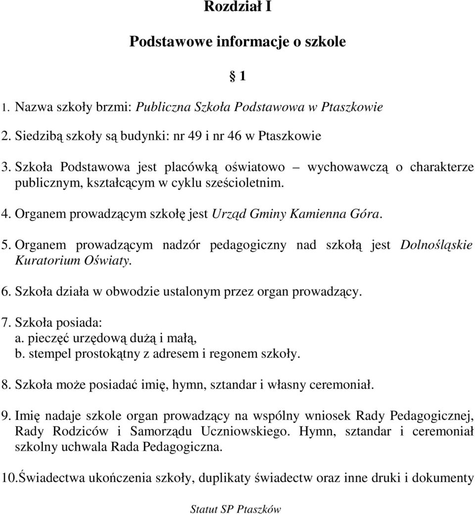 Organem prowadzcym nadzór pedagogiczny nad szkoł jest Dolnolskie Kuratorium Owiaty. 6. Szkoła działa w obwodzie ustalonym przez organ prowadzcy. 7. Szkoła posiada: a. piecz urzdow du i mał, b.