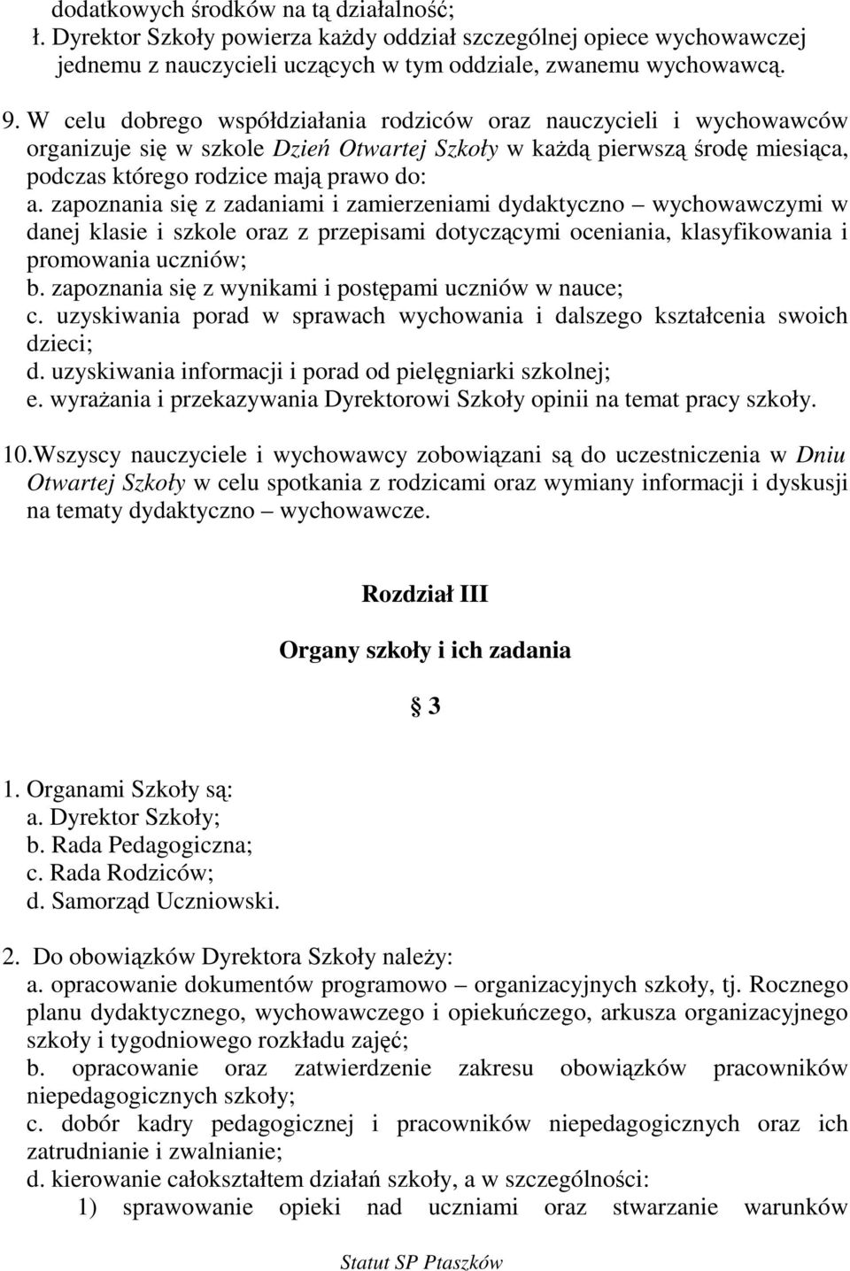 zapoznania si z zadaniami i zamierzeniami dydaktyczno wychowawczymi w danej klasie i szkole oraz z przepisami dotyczcymi oceniania, klasyfikowania i promowania uczniów; b.