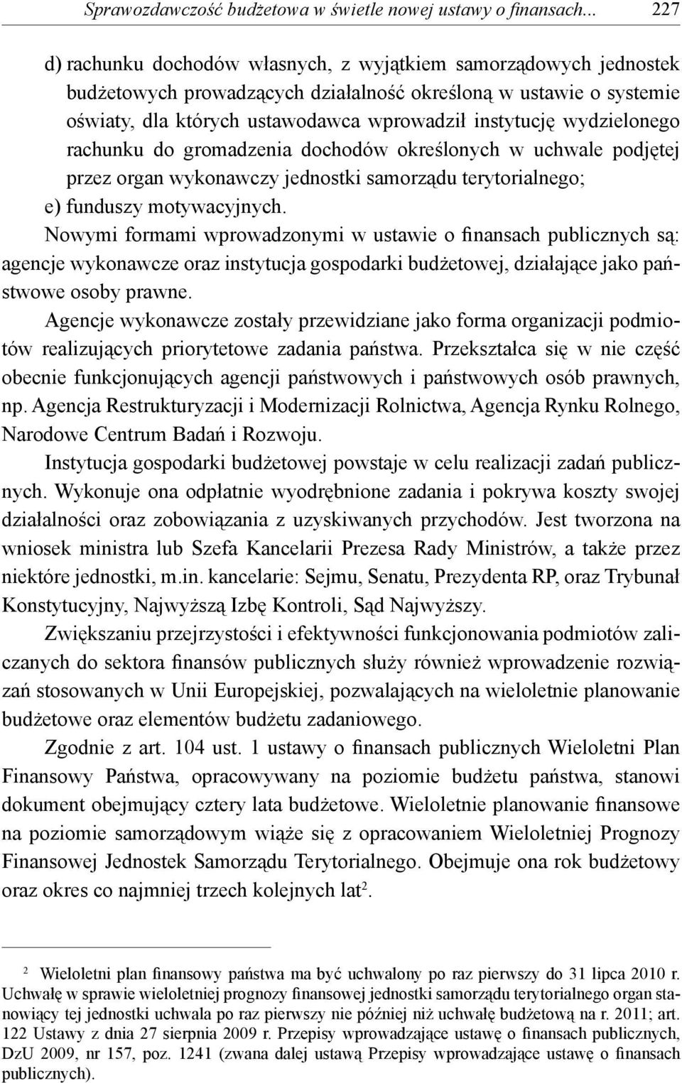 wydzielonego rachunku do gromadzenia dochodów określonych w uchwale podjętej przez organ wykonawczy jednostki samorządu terytorialnego; e) funduszy motywacyjnych.
