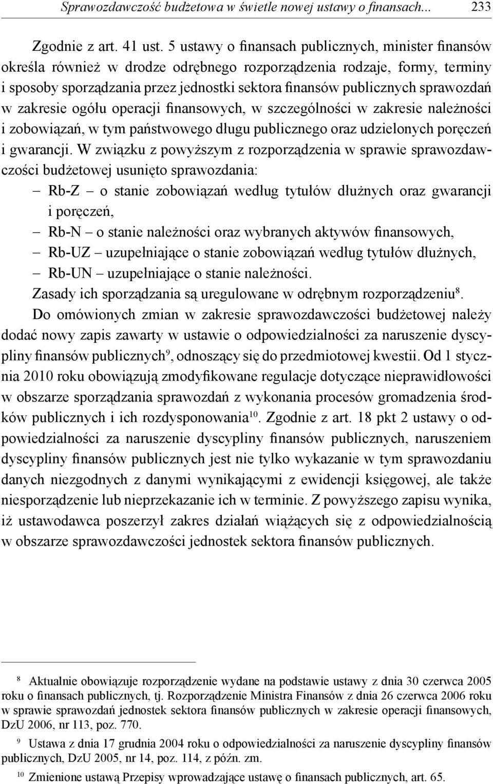 sprawozdań w zakresie ogółu operacji finansowych, w szczególności w zakresie należności i zobowiązań, w tym państwowego długu publicznego oraz udzielonych poręczeń i gwarancji.