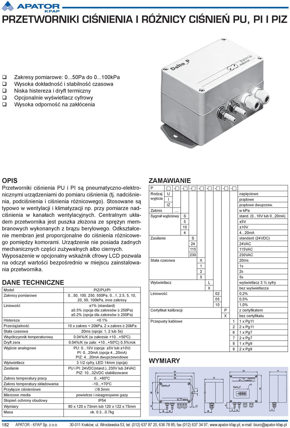 pneumatyczno-elektronicznymi urządzeniami do pomiaru ciśnienia (tj. nadciśnienia, podciśnienia i ciśnienia różnicowego). Stosowane są typowo w wentylacji i klimatyzacji np.