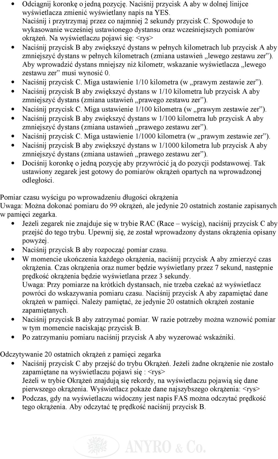 Na wyświetlaczu pojawi się: <rys> Naciśnij przycisk B aby zwiększyć dystans w pełnych kilometrach lub przycisk A aby zmniejszyć dystans w pełnych kilometrach (zmiana ustawień lewego zestawu zer ).