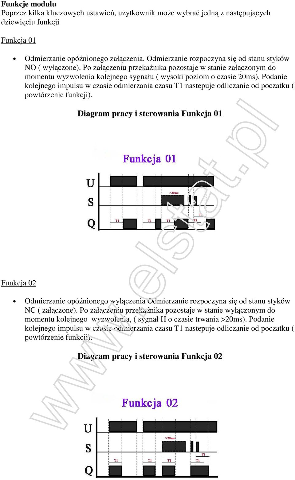 Podanie kolejnego impulsu w czasie odmierzania czasu T1 nastepuje odliczanie od poczatku ( powtórzenie funkcji).