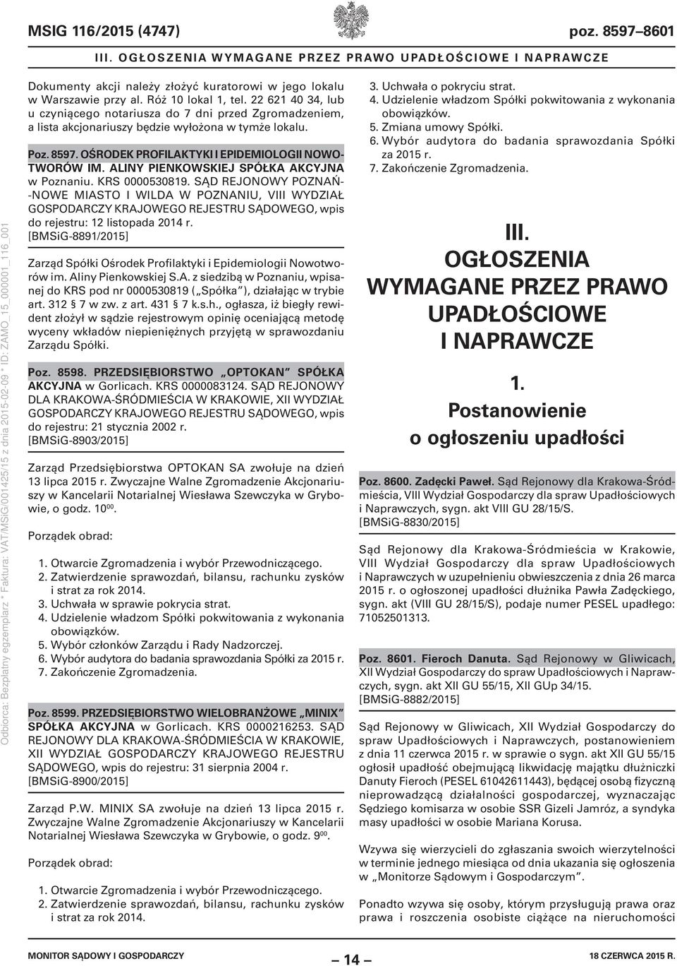 ALINY PIENKOWSKIEJ SPÓŁKA AKCYJNA w Poznaniu. KRS 0000530819. SĄD REJONOWY POZNAŃ- -NOWE MIASTO I WILDA W POZNANIU, VIII WYDZIAŁ do rejestru: 12 listopada 2014 r.