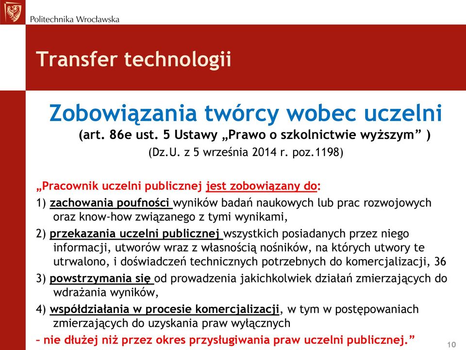 publicznej wszystkich posiadanych przez niego informacji, utworów wraz z własnością nośników, na których utwory te utrwalono, i doświadczeń technicznych potrzebnych do komercjalizacji, 36 3)