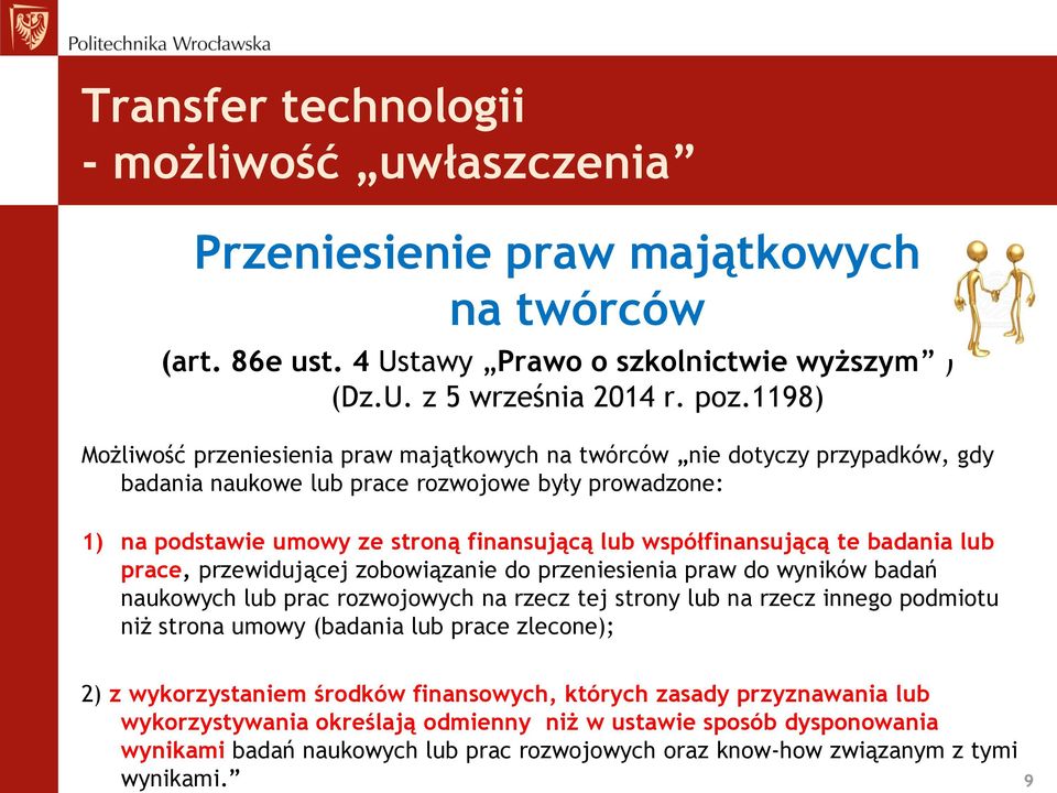 współfinansującą te badania lub prace, przewidującej zobowiązanie do przeniesienia praw do wyników badań naukowych lub prac rozwojowych na rzecz tej strony lub na rzecz innego podmiotu niż strona