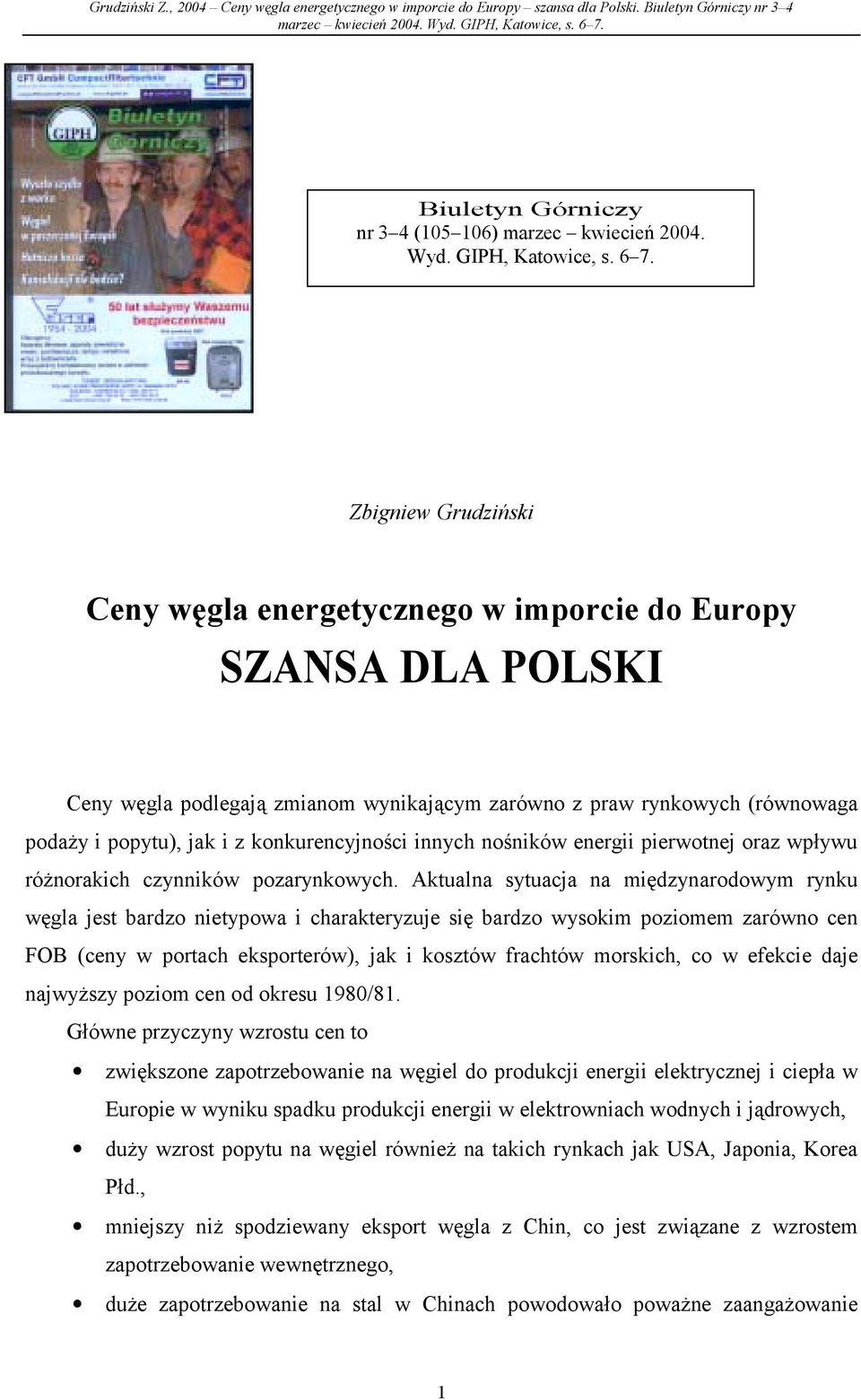 podaży i popytu), jak i z konkurencyjności innych nośników energii pierwotnej oraz wpływu różnorakich czynników pozarynkowych.