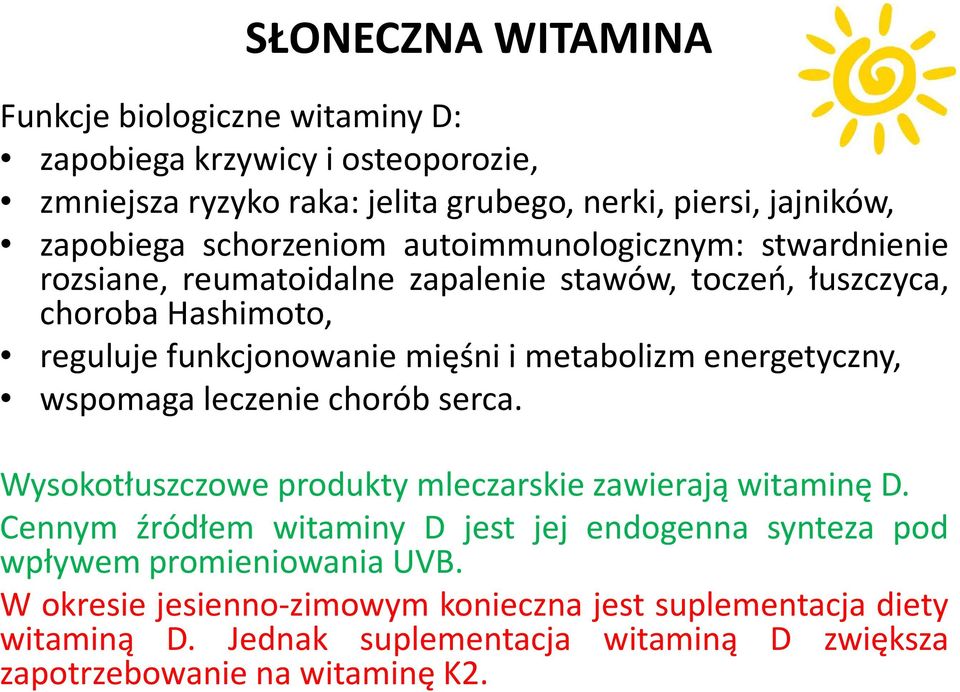 metabolizm energetyczny, wspomaga leczenie chorób serca. Wysokotłuszczowe produkty mleczarskie zawierają witaminę D.