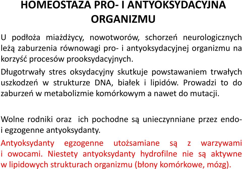 Prowadzi to do zaburzeń w metabolizmie komórkowym a nawet do mutacji. Wolne rodniki oraz ich pochodne są unieczynniane przez endoi egzogenne antyoksydanty.